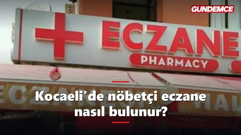 Kocaeli'de nöbetçi eczane nasıl bulunur? e-Devlet ve sorgulama yöntemleri