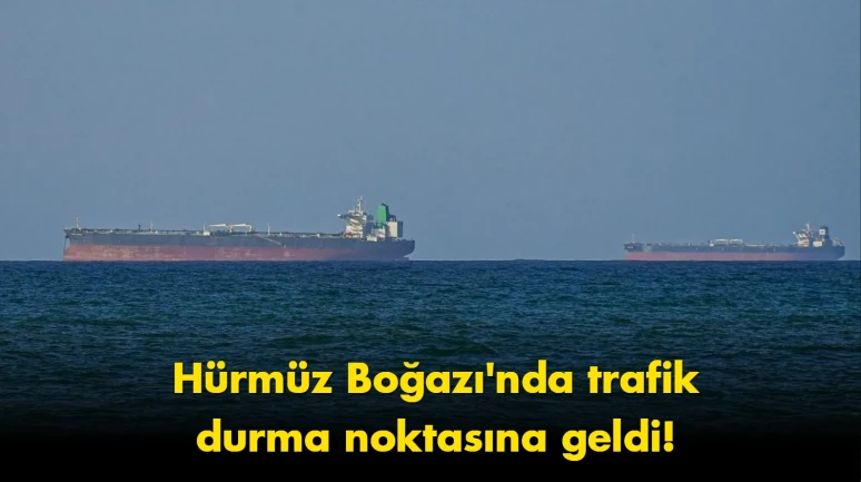 Hürmüz Boğazı’nda şok gelişme: Gemi trafiği durma noktasına geldi