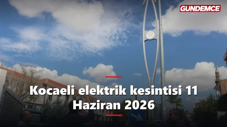 Kocaeli elektrik kesintisi 11 Haziran 2026: Hangi ilçelerde kesinti var?