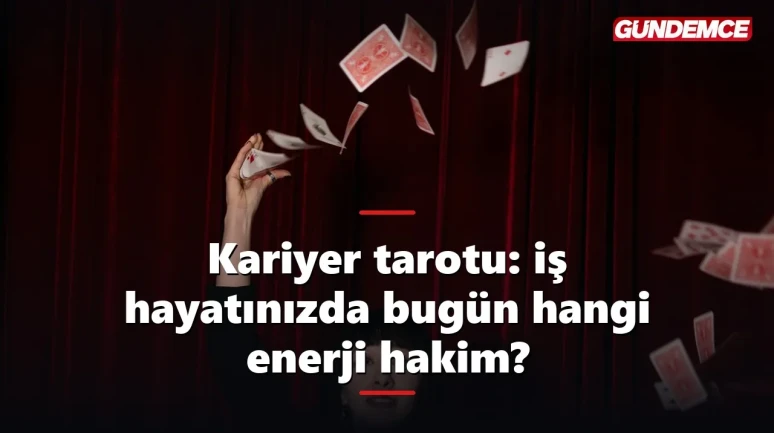 Kariyer tarotu: iş hayatınızda bugün hangi enerji hakim?
