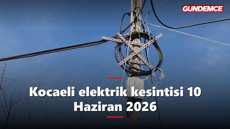 Kocaeli elektrik kesintisi 10 Haziran 2026: Hangi ilçelerde kesinti var?