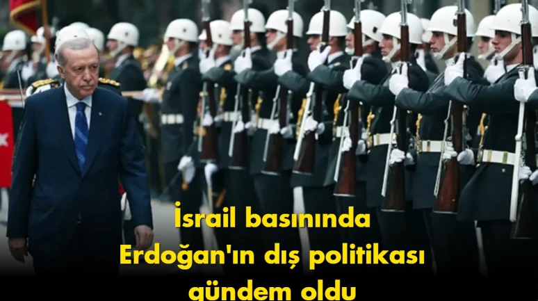 İsrail basınında gündem oldu: Erdoğan Osmanlı düzenini kuruyor