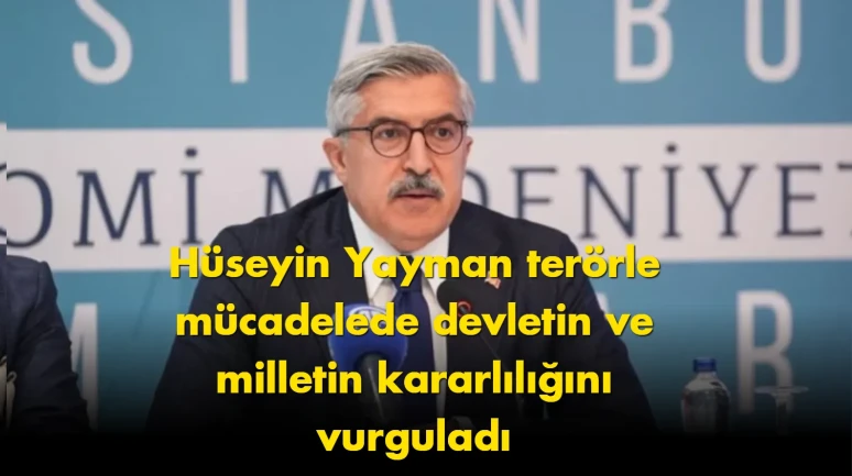 Hüseyin Yayman: Terörsüz Türkiye hedefi devlet ve millet politikasıdır!