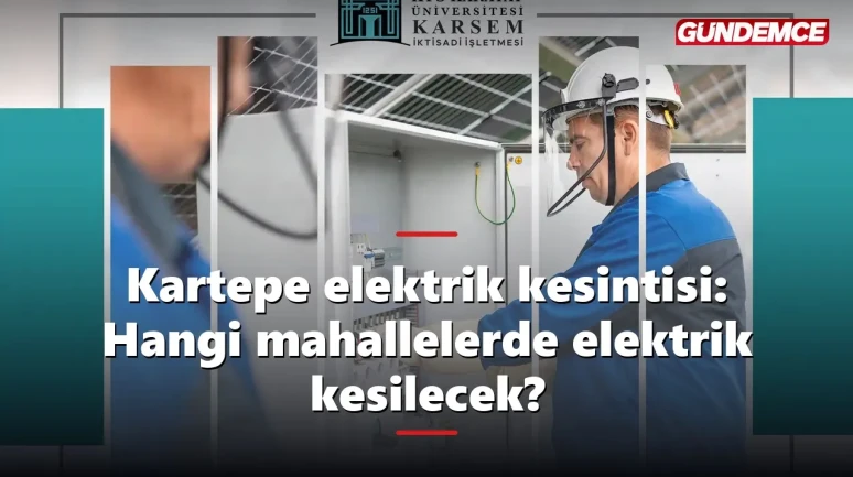 Kartepe elektrik kesintisi: Hangi mahallelerde elektrik kesilecek?