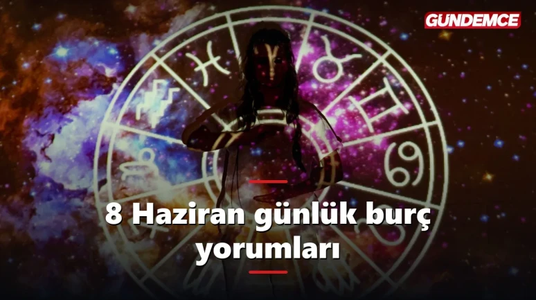 8 Haziran günlük burç yorumları: Yeniay enerjisi hissedilmeye başlıyor