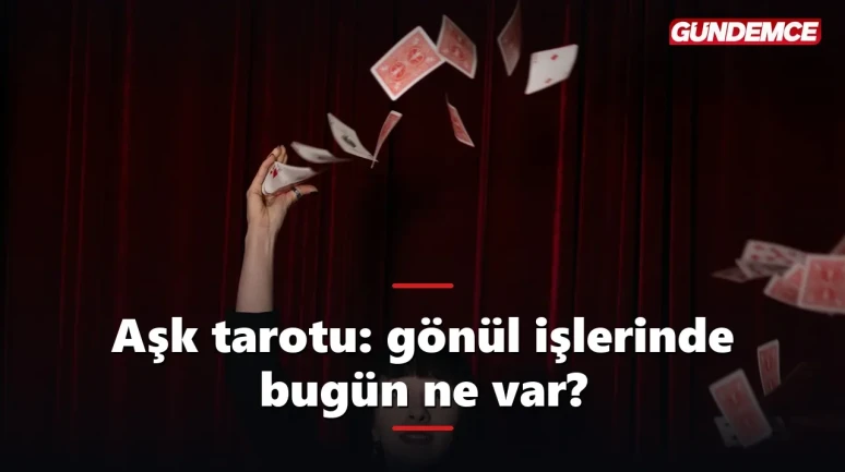 Aşk tarotu: gönül işlerinde bugün ne var?