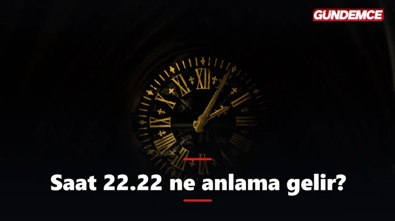 Saat 22.22 ne anlama gelir? Gecenin çift saatindeki gizli mesaj
