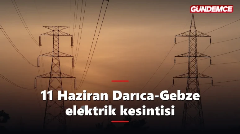 Kocaeli elektrik kesintisi 11 Haziran: Darıca, Gebze ve Kartepe'de