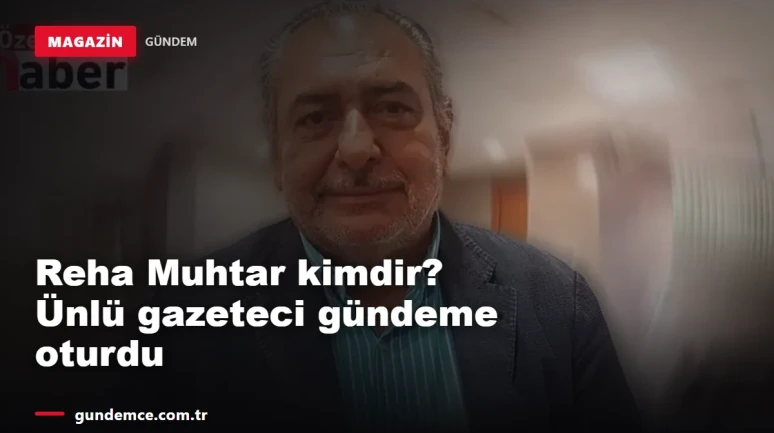 Reha Muhtar kimdir? Ünlü gazeteci için acı iddia gündemde