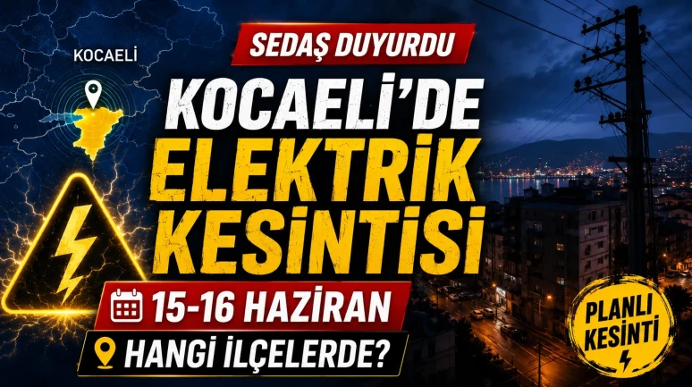 SEDAŞ ilçe ilçe duyurdu: Kocaeli’de 15-16 Haziran elektrik kesintisi olacak! Hangi iller listede?