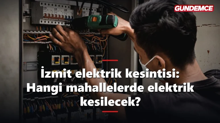 İzmit elektrik kesintisi: Hangi mahallelerde elektrik kesilecek?