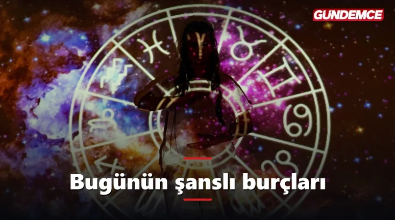Bugünün şanslı burçları: Şans bu üç burçtan yana!