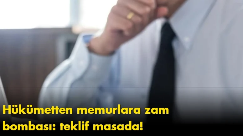 Hükümetten memurlara zam bombası: teklif masada!