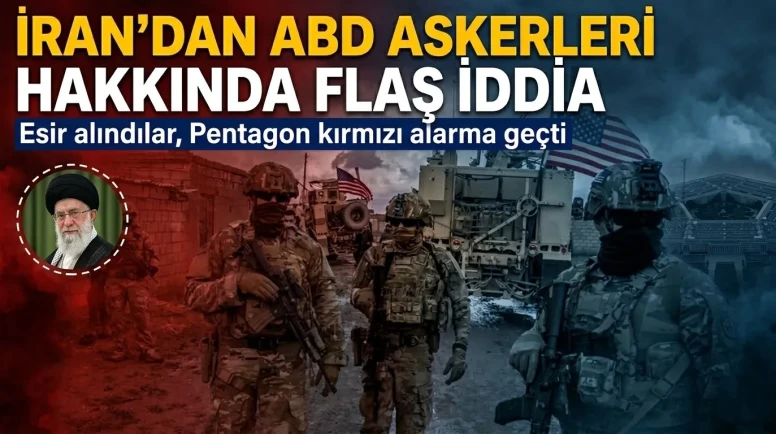 İran'ın esir alma detayı ortaya çıktı: İran'dan ABD askerleri hakkında flaş iddia