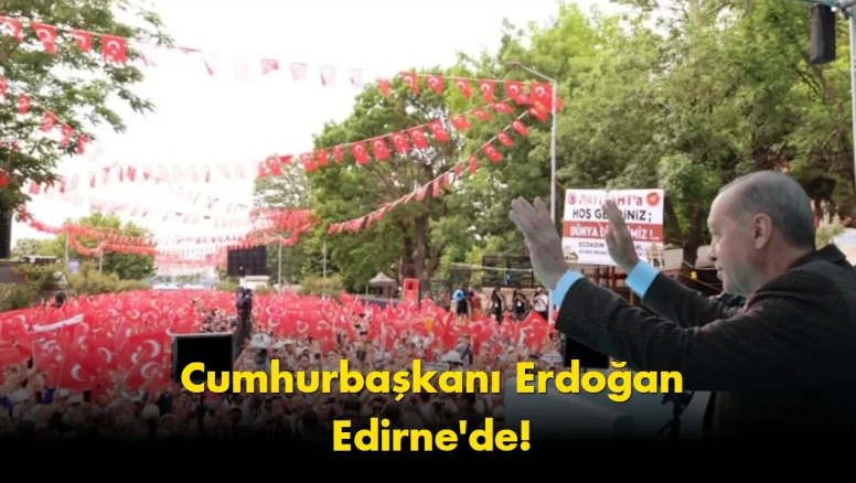 Erdoğan Edirne'de gündem oldu: Herkes aynı soruyu soruyor