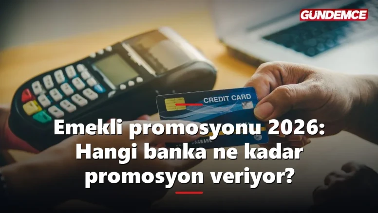 Emekli promosyonu 2026: Hangi banka ne kadar promosyon veriyor?